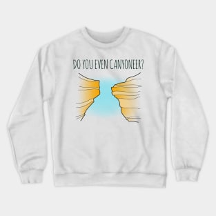 Do You Even Canyoneer? Crewneck Sweatshirt